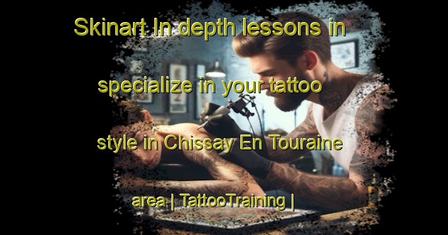 Skinart In-depth lessons in specialize in your tattoo style in Chissay En Touraine area | TattooTraining | TattooClasses | SkinartTraining-France